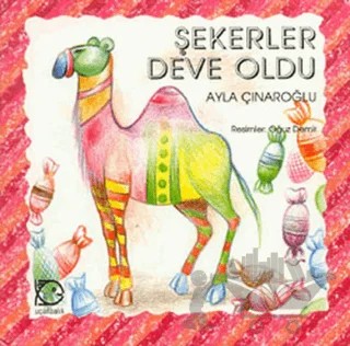 Şekerler Deve Oldu – Ayla Çınaroğlu – Uçanbalık Yayıncılık kitap kapağı