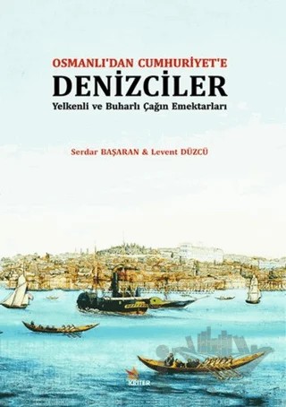 Osmanlı'dan Cumhuriyet'e Denizciler – Levent Düzcü, Serdar Başaran – Kriter Yayınları kitap kapağı