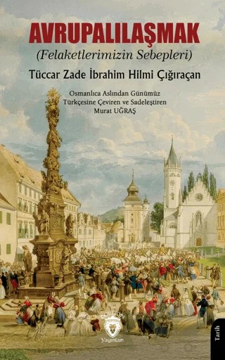 Avrupalılaşmak (Felaketlerimizin Sebepleri) – Tüccarzade İbrahim Hilmi Çığıraçan – Dorlion Yayınları kitap kapağı