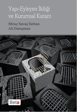 Yapı Eyleyen İkiliği ve Kurumsal Kuram – Ali Danışman, Miraç Savaş Turhan – Beta Yayınevi kitap kapağı