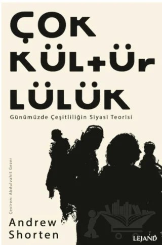 Çokkültürlülük - Günümüzde Çeşitliliğin Siyasi Teorisi – Andrew Shorten – Lejand kitap kapağı