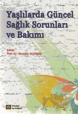 Yaşlılarda Güncel Sağlık Sorunları ve Bakımı – Kolektif – İstanbul Tıp Kitabevi kitap kapağı