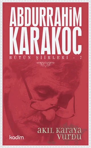 Bütün Şiirleri 7: Akıl Karaya Vurdu – Abdurrahim Karakoç – Kadim Yayınları kitap kapağı