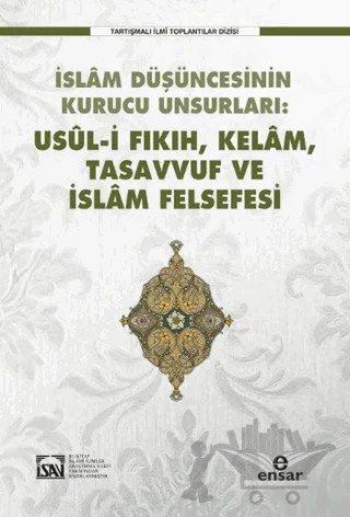 İslam Düşüncesinin Kurucu Unsurları Usul-i Fıkıh Kelam Tasavvuf ve İslam Felsefesi – Kolektif – Ensar Neşriyat kitap kapağı