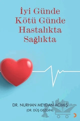 İyi Günde Kötü Günde Hastalıkta Sağlıkta – Nurhan Meydan Acımış – Cinius Yayınları kitap kapağı