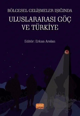 Bölgesel Gelişmeler Işığında Uluslararası Göç ve Türkiye – Ali Çiçek, Ali Mert Taşcıer, Ayşe Altay, Celal Ince, Cüneyt Telsaç, Erkan Arslan, Fatih Gürses, Fatma Hırlak, Filiz Tufan Emini, Hakan Saraç, İbrahim Aytekin, Vedat Yılmaz, Yılmaz Daşlı – Nobel Bilimsel Eserler kitap kapağı