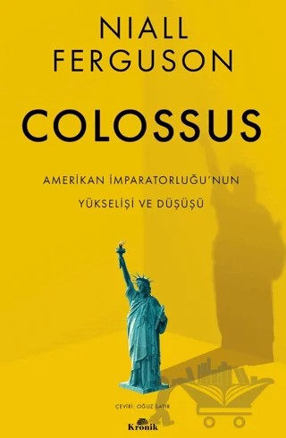 Colossus - Amerikan İmparatorluğu’nun Yükselişi ve Çöküşü – Niall Ferguson – Kronik Kitap kitap kapağı