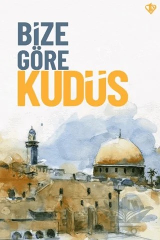 Bize Göre Kudüs – Kolektif – Türkiye Diyanet Vakfı Yayınları kitap kapağı
