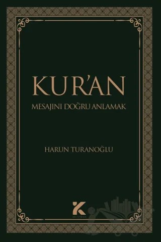 Kur’an Mesajını Doğru Anlamak – Harun Turanoğlu – Kiba Yayımcılık kitap kapağı