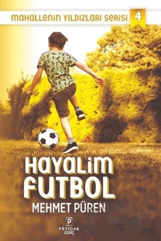 Hayalim Futbol - Mahallenin Yıldızları Serisi 4 – Mehmet Püren – Payidar Genç kitap kapağı