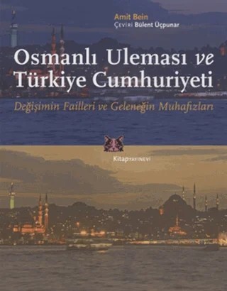 Osmanlı Uleması ve Türkiye Cumhuriyeti – Amit Bein – Kitap Yayınevi kitap kapağı