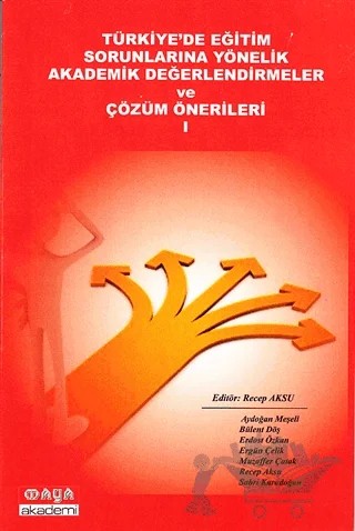 Türkiye’de Eğitim Sorunlarına Yönelik Akademik Değerlendirmeler ve Çözüm Önerileri 1 – Recep Aksu – Maya Akademi Yayınları kitap kapağı