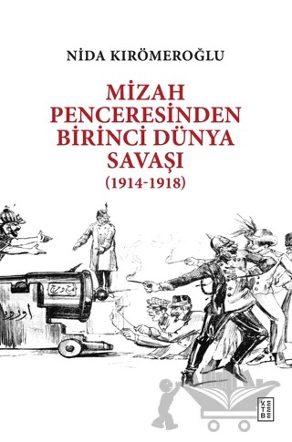 Mizah Penceresinden Birinci Dünya Savaşı (1914-1918) – Nida Kırömeroğlu – Ketebe Yayınları kitap kapağı