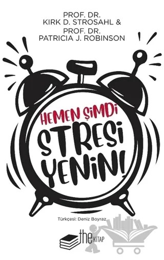 Hemen Şimdi Stresi Yenin – Kirk D. Strosahl, Patricia j. Robinson – The Kitap kitap kapağı