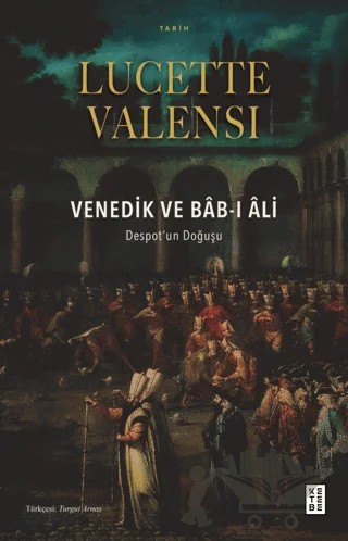 Venedik ve Bab-ı Ali – Lucette Valensi – Ketebe Yayınları kitap kapağı
