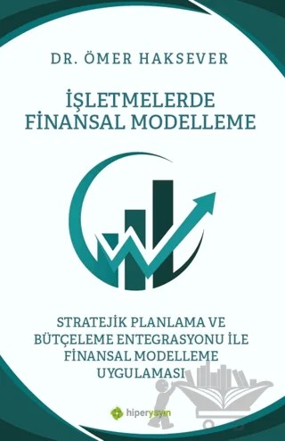 İşletmelerde Finansal Modelleme Stratejik Planlama ve Bütçeleme Entegrasyonu ile Finansal Modelleme Uygulaması – Ömer Haksever – Hiperlink Yayınları kitap kapağı
