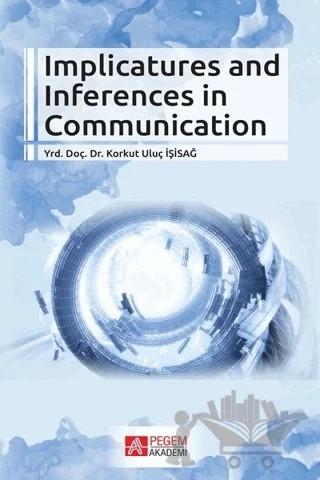 Implicatures And Inferences In Communication – Korkut Uluç İşisağ – Pegem Akademi Yayıncılık kitap kapağı