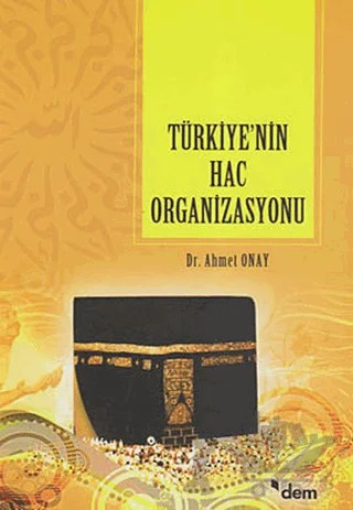 Türkiye’nin Hac Organizasyonu – Ahmet Onay – Dem Yayınları kitap kapağı