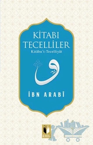 Kitabı Tecelliler – Muhyiddin İbn Arabi – Ehil Yayınları kitap kapağı