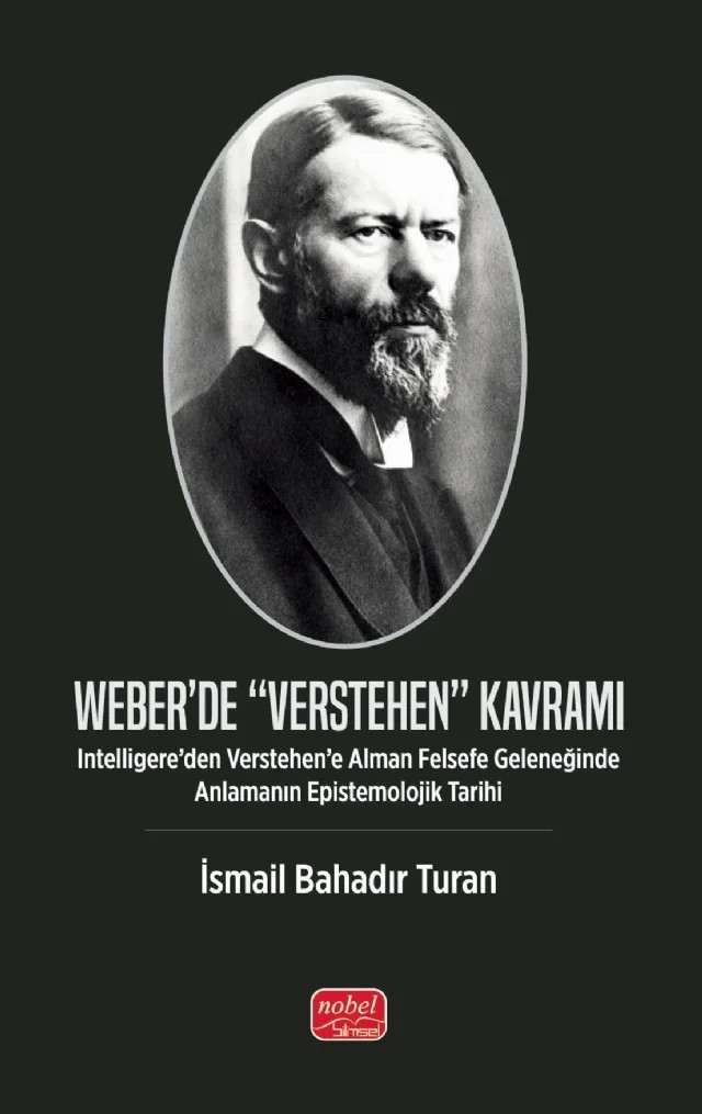 WEBER’DE “VERSTEHEN” KAVRAMI - Intelligere’den Verstehen’e Alman Felsefe Geleneğinde Anlamanın Epistemolojik Tarihi – İsmail Bahadır Turan – Nobel Bilimsel Eserler kitap kapağı
