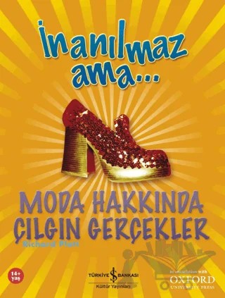 İnanılmaz Ama... Moda Hakkında Çılgın Gerçekler – Richard Platt – İş Bankası Kültür Yayınları kitap kapağı