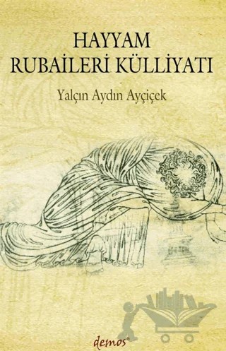 Hayyam Rubaileri Külliyatı – Yalçın Aydın Ayçiçek – Demos Yayınları kitap kapağı