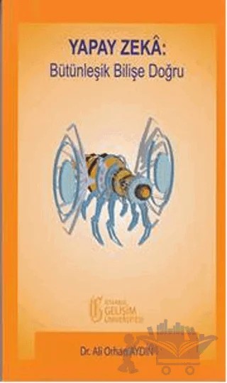 Yapay Zeka: Bütünleşik Bilişe Doğru – Ali Orhan Aydın – İstanbul Gelişim Üniversitesi Yayınları kitap kapağı