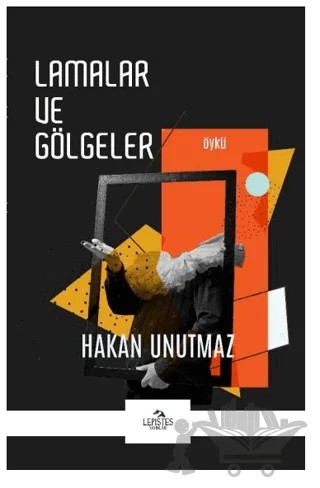 Lamalar ve Gölgeler – Hakan Unutmaz – Lepistes Yayınları kitap kapağı