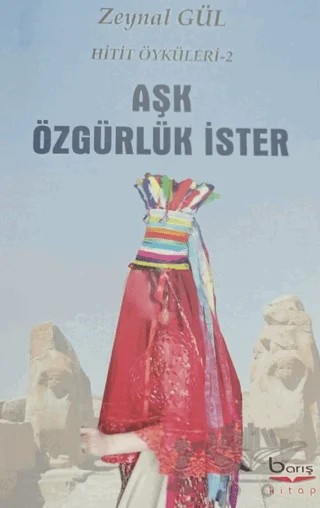 Aşk Özgürlük İster - Hitit Öyküleri 2 – Zeynal Gül – Barış Kitap kitap kapağı