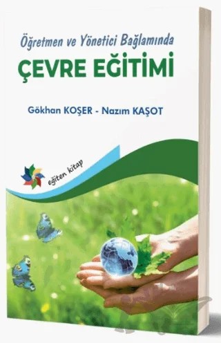 Öğretmen Ve Yönetici Bağlamında Çevre Eğitimi – Gökhan Koşer, Nazım Kaşot – Eğiten Kitap kitap kapağı
