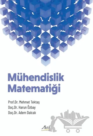 Mühendislik Matematiği – Mehmet Tektaş, Harun Özbay, Adem Dalcalı – Aktif Yayınevi kitap kapağı