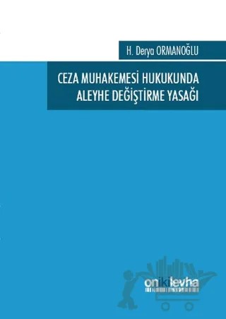 Ceza Muhakemesi Hukukunda Aleyhe Değiştirme Yasağı – H. Derya Ormanoğlu – On İki Levha Yayınları kitap kapağı