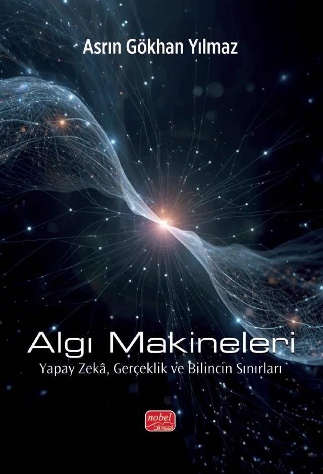 ALGI MAKİNELERİ - Yapay Zekâ, Gerçeklik ve Bilincin Sınırları – Asrın Gökhan Yılmaz – Nobel Bilimsel Eserler kitap kapağı