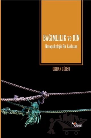 Bağımlılık ve Din – Orhan Gürsu – Dem Yayınları kitap kapağı