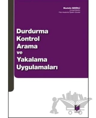 Durdurma Kontrol Arama ve Yakalama Uygulamaları – Mustafa Gedikli – Adalet Yayınevi kitap kapağı