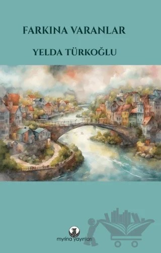 Farkına Varanlar – Yelda Türkoğlu – Myrina Yayınları kitap kapağı