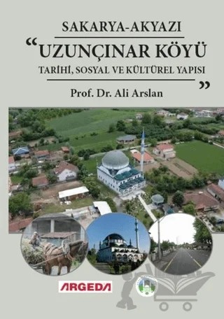 Sakarya-Akyazı Uzunçınar Tarihi, Sosyal ve Kültürel Yapısı – Ali Arslan – Argeda kitap kapağı