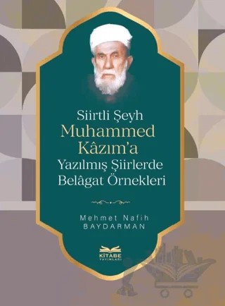 Siirtli Şeyh Muhammed Kazım’a Yazılmış Şiirlerde Belagat Örnekleri – Mehmet Nafih Baydarman – Kitabe Yayınları kitap kapağı