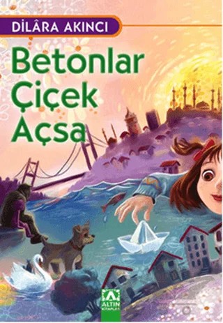 Betonlar Çiçek Açsa – Dilara Akıncı – Altın Kitaplar kitap kapağı