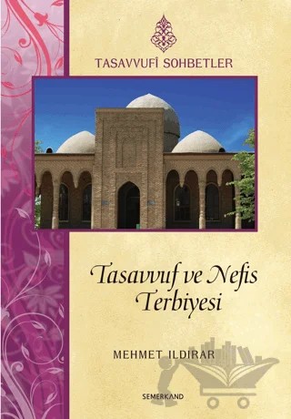 Tasavvuf ve Nefis Terbiyesi – Mehmet Ildırar – Semerkand Yayınları kitap kapağı