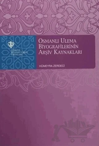 Osmanlı Ulema Biyografilerinin Arşiv Kaynakları – Hümeyra Zerdeci – Türkiye Diyanet Vakfı Yayınları kitap kapağı
