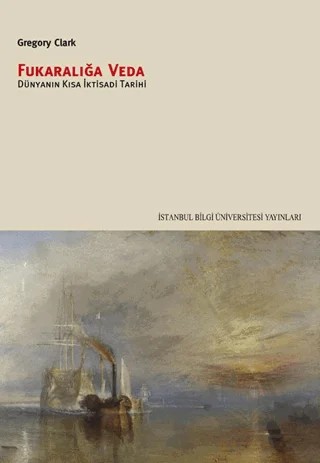 Fukaralığa Veda Dünyanın Kısa İktisadi Tarihi – Gregory Clark – İstanbul Bilgi Üniversitesi Yayınları kitap kapağı