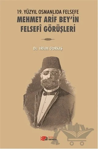 19. Yüzyılda Osmanlıda Felsefe - Mehmet Arif Bey'in Felsefi Görüşleri – İrfan Görkaş – Berikan Yayınevi kitap kapağı