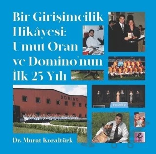Bir Girişimcilik Hikayesi: Umut Oran ve Domino’nun İlk 25 Yılı – Murat Koraltürk – Efil Yayınevi kitap kapağı