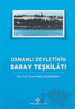 Osmanlı Devleti'nin Saray Teşkilatı – İsmail Hakkı Uzunçarşılı – Türk Tarih Kurumu Yayınları kitap kapağı