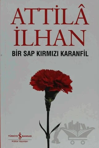 Bir Sap Kırmızı Karanfil – Attila İlhan – İş Bankası Kültür Yayınları kitap kapağı