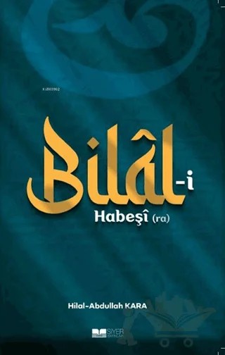 Bilal-i Habeşi (ra) – Abdullah Kara, Hilal Kara – Siyer Yayınları kitap kapağı