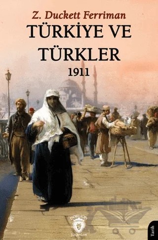 Türkiye ve Türkler 1911 – Z. Duckett Ferriman – Dorlion Yayınları kitap kapağı
