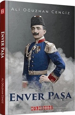 Enver Paşa – Ali Oğuzhan Cengiz – Bilgeoğuz Yayınları kitap kapağı