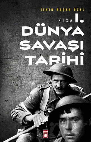 Kısa 1. Dünya Savaşı Tarihi – İlkin Başar Özal – Timaş Tarih kitap kapağı